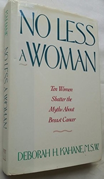 No Less a Woman: Ten Women Shatter the Myths about Breast Cancer