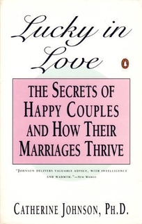 Lucky in Love: 2secrets of Happy Couples and How Their Marriages Survive