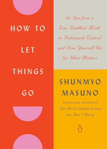 cover image How to Let Things Go: 99 Tips from a Zen Buddhist Monk to Relinquish Control and Free Yourself Up for What Matters