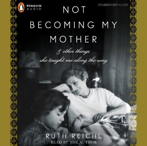 cover image Not Becoming My Mother: And Other Things She Taught Me Along the Way