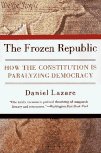 The Frozen Republic: How the Constitution Is Paralyzing Democracy