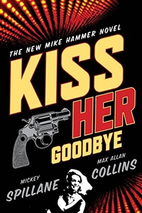 Kiss Her Goodbye: A Mike Hammer Novel