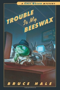 Trouble Is My Beeswax: A Chet Gecko Mystery