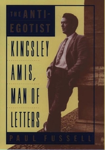 The Anti-Egotist: Kingsley Amis