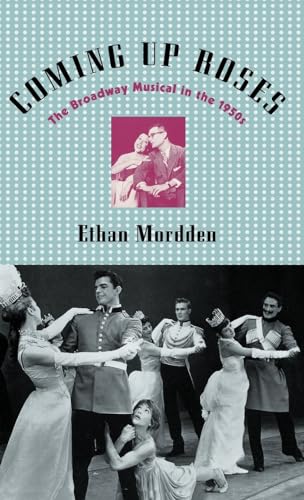 Coming Up Roses The Broadway Musical In The 1950s By Ethan Mordden