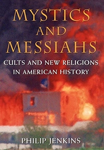 Mystics & Messiahs: Cults and New Religions in American History