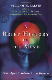 A Brief History of the Mind: From Apes to Intellect and Beyond