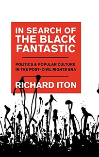 In Search of the Black Fantastic: Politics and Popular Culture in the Post–Civil Rights Era