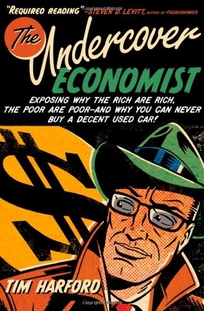 The Undercover Economist: Exposing Why the Rich Are Rich