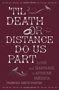 'Til Death or Distance Do Us Part: Love and Marriage in African America