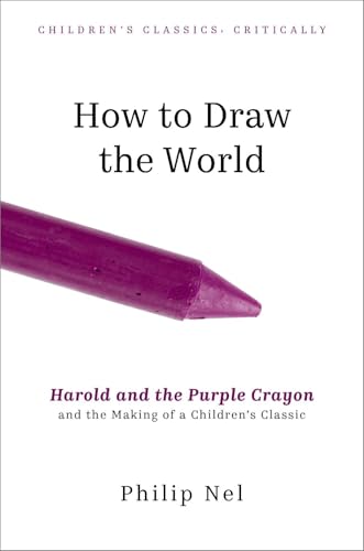 cover image How to Draw the World: ‘Harold and the Purple Crayon’ and the Making of a Children’s Classic 