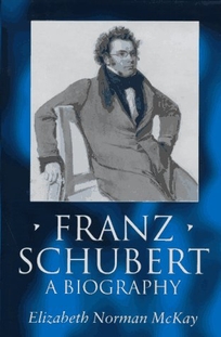 Franz Schubert: A Biography