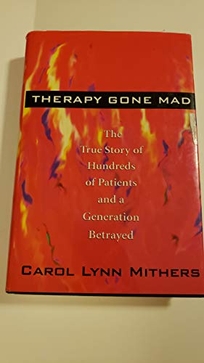 Therapy Gone Mad: The True Story of Hundreds of Patients and a Generation Betrayed