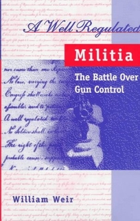 A Well Regulated Militia: The Battle Over Gun Conrol