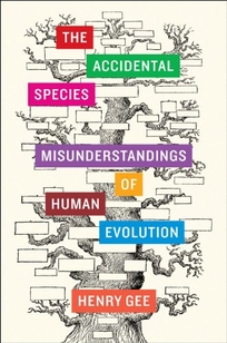 The Accidental Species: Misunderstandings of Human Evolution