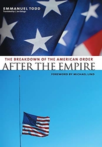 After the Empire: The Breakdown of the American Order