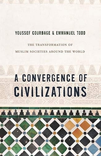 A Convergence of Civilizations: The Transformation of Muslim Societies Around the World