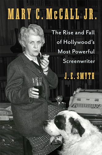 cover image Mary C. McCall Jr.: The Rise and Fall of Hollywood’s Most Powerful Screenwriter