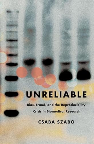 cover image Unreliable: Bias, Fraud, and the Reproducibility Crisis in Biomedical Research