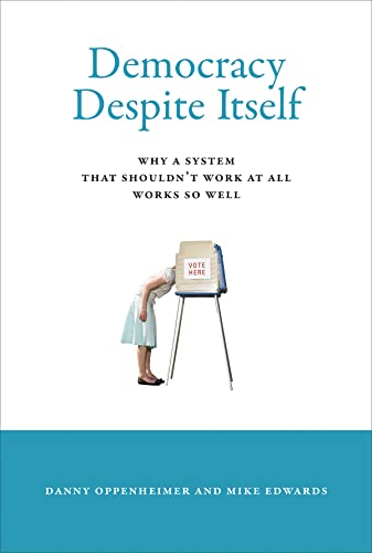 cover image Democracy Despite Itself: 
Why a System That Shouldn’t Work at All Works So Well