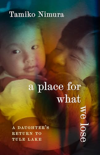 cover image A Place for What We Lose: A Daughter’s Return to Tule Lake