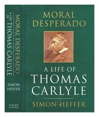 Moral Desperado: A Life of Thomas Carlyle