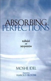 ABSORBING PERFECTIONS: Kabbalah and Interpretation