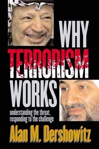 WHY TERRORISM WORKS: Understanding the Threat