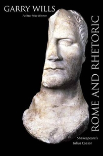 Rome and Rhetoric: Shakespeare’s Julius Caesar