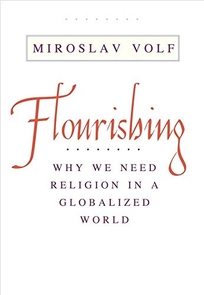 Flourishing: Why We Need Religion in a Globalized World