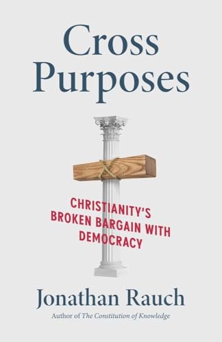 cover image Cross Purposes: Christianity’s Broken Bargain with Democracy 