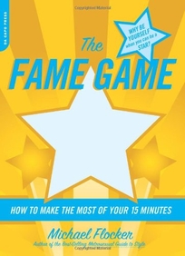 The Fame Game: How to Make the Most of Your 15 Minutes