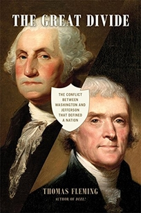 The Great Divide: The Conflict Between Washington and Jefferson That Defined a Nation