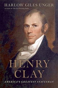 Henry Clay: America’s Greatest Statesman