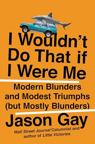 cover image I Wouldn’t Do That If I Were Me: Modern Blunders and Modest Triumphs (but Mostly Blunders)