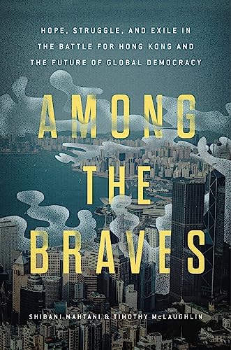 cover image Among the Braves: Hope, Struggle and Exile in the Battle for Hong Kong and the Future of Democracy