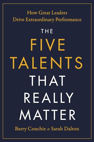 cover image The Five Talents That Really Matter: How Great Leaders Drive Extraordinary Performance