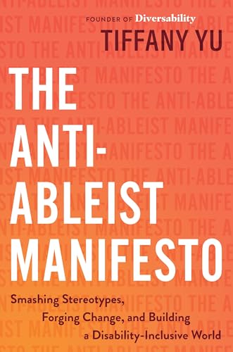 cover image The Anti-Ableist Manifesto: Smashing Stereotypes, Forging Change, and Building a Disability-Inclusive World