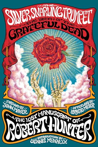 cover image The Silver Snarling Trumpet: The Birth of the Grateful Dead—the Lost Manuscript of Robert Hunter