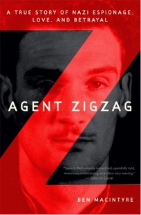 Agent Zigzag: A True Story of Nazi Espionage