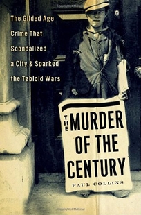 Murder of the Century: The Gilded Age Crime That Scandalized a City & Sparked the Tabloid Wars