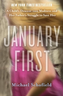 January First: A Child’s Descent Into Madness and Her Father’s Struggle to Save Her