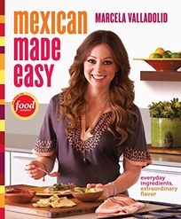 Mexican Made Easy: Everyday Ingredients