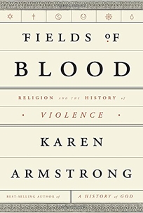 Fields of Blood: Religion and the History of Violence