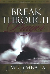 Breakthrough Prayer: The Secret of Receiving What You Need from God