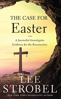 THE CASE FOR EASTER: A Journalist Investigates the Evidence for the Resurrection