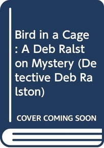 Bird in a Cage: A Deb Ralston Mystery