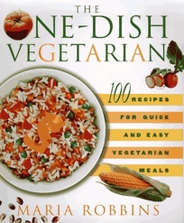 The One-Dish Vegetarian: 100 Recipes for Quick and Easy Vegetarian Meals