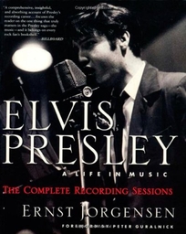 Elvis Presley: A Life in Music: The Complete Recording Sessions