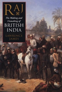 Raj: The Making and Unmaking of British India